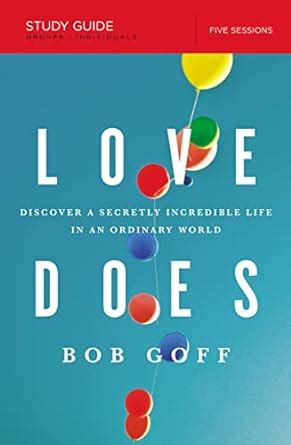 Love Does Study Guide Discover a Secretly Incredible Life in an Ordinary World Epub