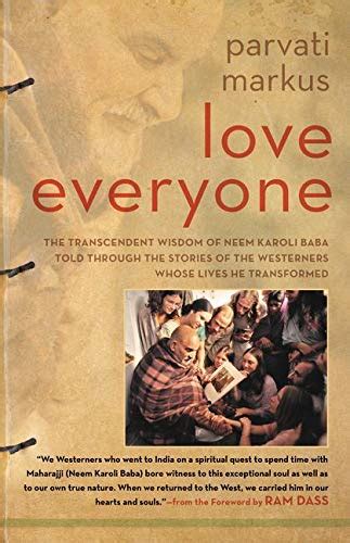 Love Everyone The Transcendent Wisdom of Neem Karoli Baba Told Through the Stories of the Westerners Whose Lives He Transformed Epub
