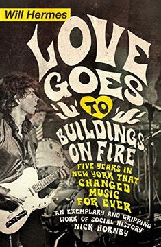 Love Goes to Buildings on Fire Five Years in New York That Changed Music Forever Kindle Editon