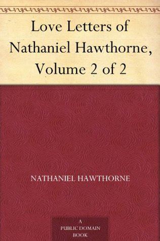 Love Letters of Nathaniel Hawthorne Volume II Perfect Library Doc