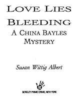 Love Lies Bleeding China Bayles Mystery Reader