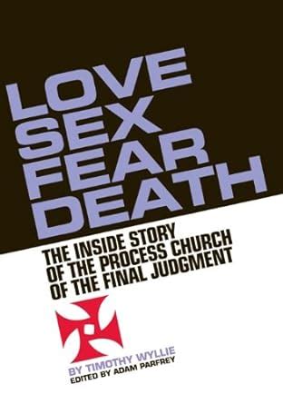 Love Sex Fear Death The Inside Story of The Process Church of the Final Judgment PDF
