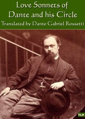 Love Sonnets of Dante and His Circle Translated by Dante Gabriel Rossetti PDF