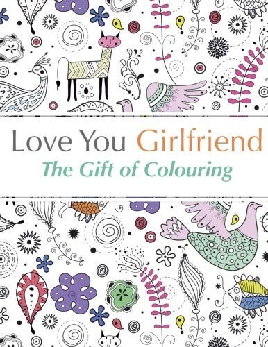Love You Girlfriend The Gift of Colouring The perfect anti-stress colouring book for your girlfriend Reader