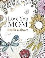 Love You MOM doodle and dream A beautiful and inspiring coloring book for Moms everywhere Doc