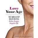 Love Your Age The Small-Step Solution to a Better Longer Happier Life PDF