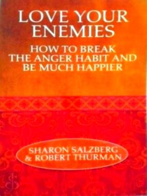 Love Your Enemies How to Break the Anger Habit & Be a Whole Lot Happier Reader