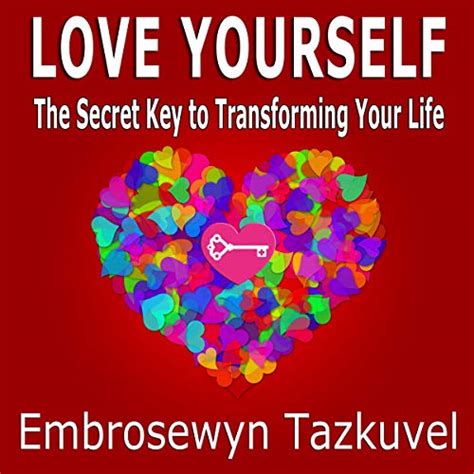 Love Yourself The Secret Key to Transforming Your Life Kindle Editon
