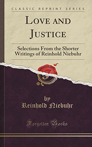 Love and Justice Selections From the Shorter Writings of Reinhold Niebuhr Classic Reprint PDF