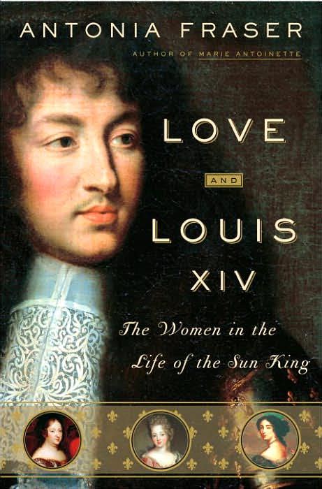 Love and Louis XIV The Women in the Life of the Sun King Kindle Editon