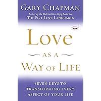 Love as a Way of Life Seven Keys to Transforming Every Aspect of Your Life Kindle Editon