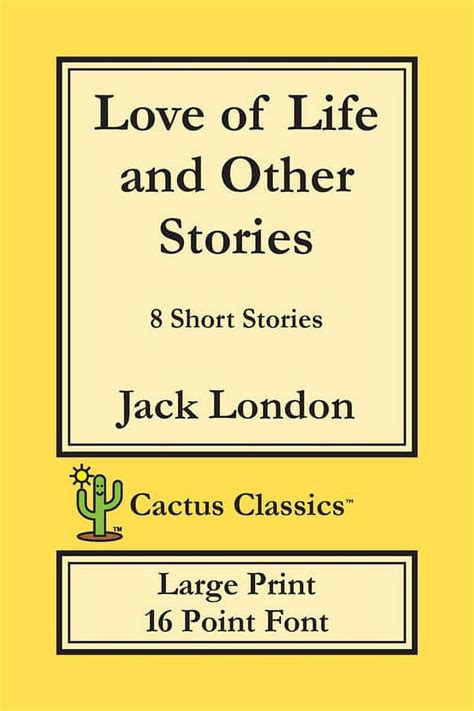 Love of Life and Other Stories Cactus Classics Large Print 16 Point Font Cream Paper 6 x 9 152 cm x 229 cm Large Type Large Font Epub