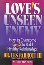 Love s Unseen Enemy How to Overcome Guilt to Build Healthy Relationships Doc