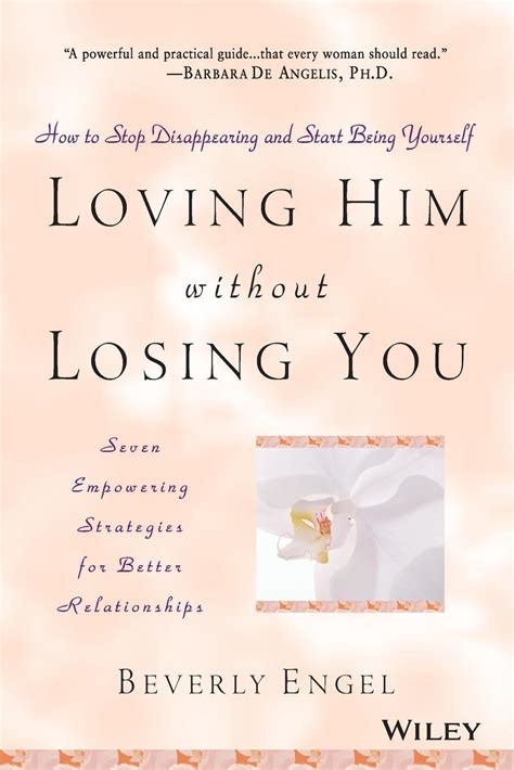 Loving Him without Losing You How to Stop Disappearing and Start Being Yourself Reader