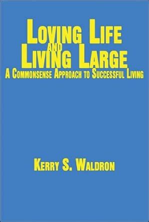 Loving Life and Living Large A Commonsense Approach to Successful Living PDF