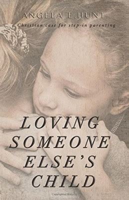 Loving Someone Else s Child A Christian Case for Step-in Parenting Reader