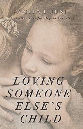 Loving Someone Else s Child A Christian Case for Step-in Parenting Reader