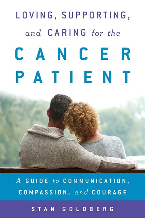 Loving Supporting and Caring for the Cancer Patient A Guide to Communication Compassion and Courage Doc