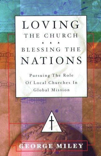 Loving the Church . . . Blessing the Nations Pursuing the Role of Local Churches in Global Mission Epub