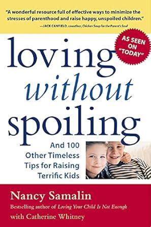 Loving without Spoiling And 100 Other Timeless Tips for Raising Terrific Kids Kindle Editon