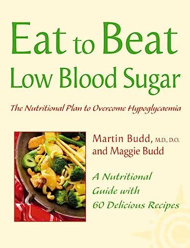 Low Blood Sugar The Nutritional Plan to Overcome Hypoglycaemia with 60 Recipes Eat to Beat Kindle Editon