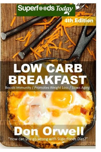 Low Carb Breakfast Over 85 Quick and Easy Gluten Free Low Cholesterol Whole Foods Recipes full of Antioxidants and Phytochemicals Natural Weight Loss Transformation Volume 100 Kindle Editon