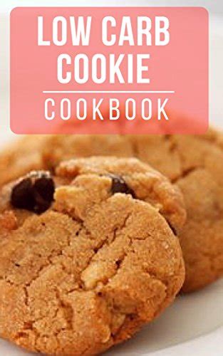 Low Carb Cookie Cookbook Healthy And Delicious Low Carb Cookie Recipes For Burning Fat Low Carb Diet PDF