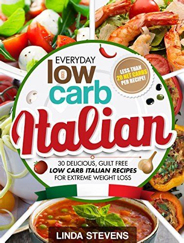 Low Carb Italian Cookbook 30 Delicious Guilt Free Low Carb Italian Recipes For Extreme Weight Loss Epub