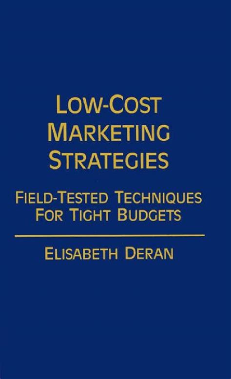 Low-Cost Marketing Strategies Field-Tested Techniques for Tight Budgets Epub