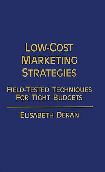 Low-Cost Marketing Strategies Field-Tested Techniques for Tight Budgets Kindle Editon