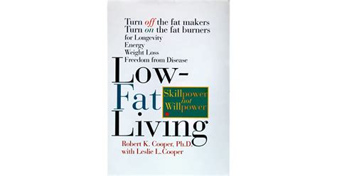 Low-Fat Living Turn Off the Fat-Makers Turn on the Fat-Burners for Longevity Energy Weight Loss Freedom from Disease Doc