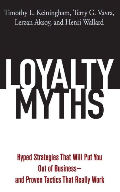 Loyalty Myths Hyped Strategies That Will Put You Out of Businessand Proven Tactics That Really Work Reader