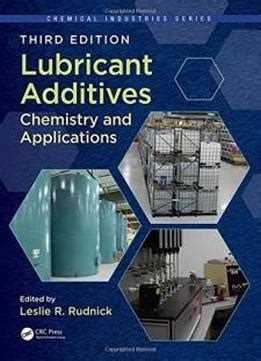 Lubricant Additives Chemistry and Applications Third Edition Chemical Industries Reader