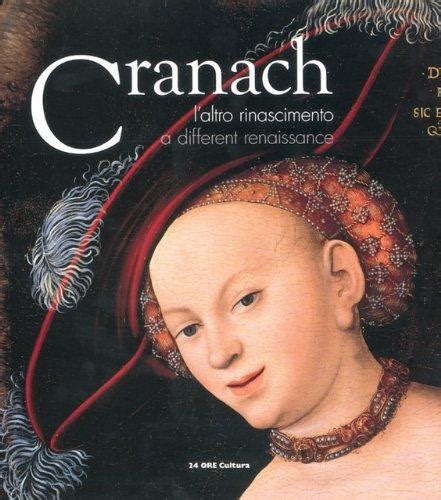 Lucas Cranach A Different Renaissance