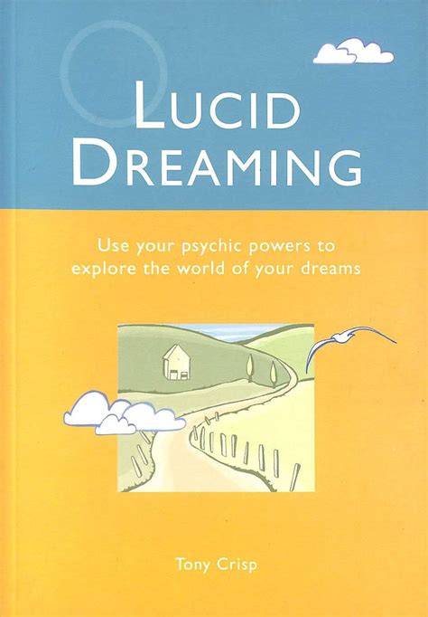 Lucid Dreaming Use Your Psychic Powers to Explore the World of Your Dreams PDF