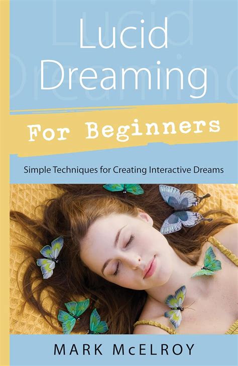 Lucid Dreaming for Beginners Simple Techniques for Creating Interactive Dreams PDF