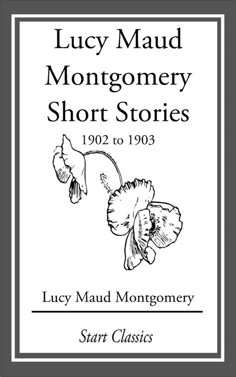 Lucy Maud Montgomery Short Stories 1902 to 1903 Annotated