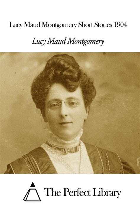 Lucy Maud Montgomery Short Stories 1904 Annotated