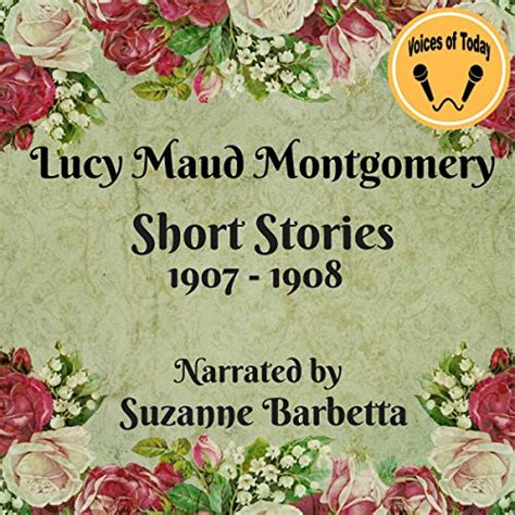 Lucy Maud Montgomery Short Stories 1907 to 1908 Annotated