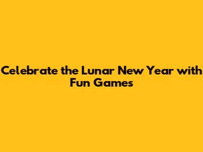 Lunar New Year Celebrations: