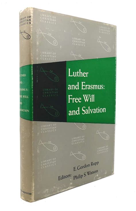 Luther and Erasmus Free Will and Salvation The Library of Christian Classics Doc