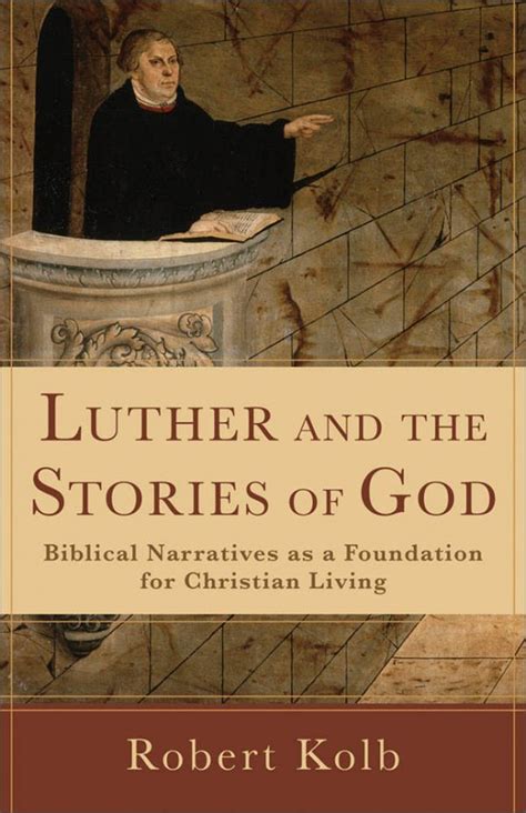 Luther and the Stories of God Biblical Narratives as a Foundation for Christian Living Reader