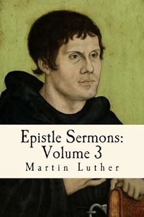 Luther s Epistle Sermons Vol 3 Trinity Sunday to Advent Classic Reprint Reader