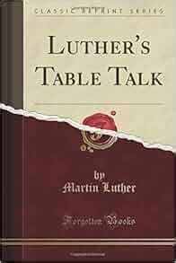 Luther s Table Talk Classic Reprint Doc