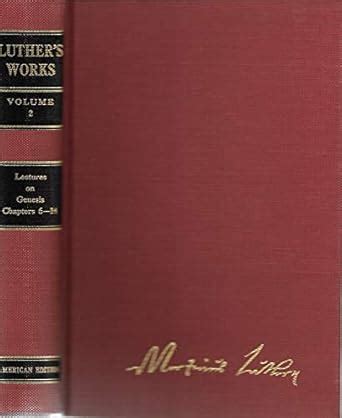 Luther s Works Lectures on Genesis Volume 2 Chapters 6-14 PDF