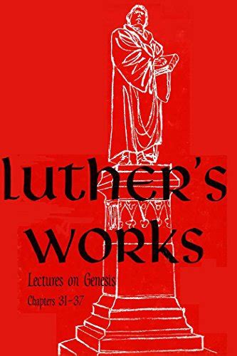 Luther s Works Vol 6 Genesis Chapters 31-37 Doc