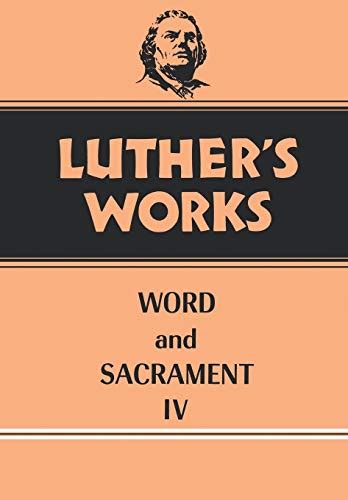Luther s Works Volume 38 Word and Sacrament IV Reader
