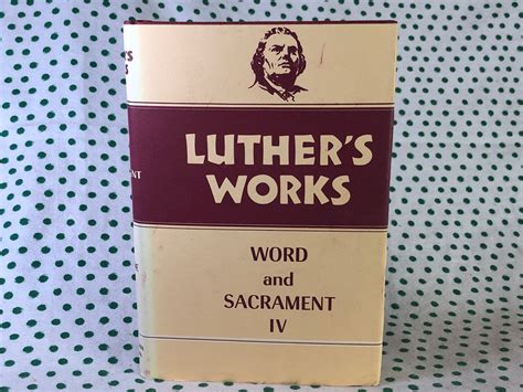 Luther s Works Volume 38 Word and Sacrament IV Reader