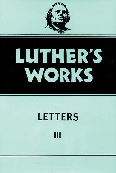 Luther s Works Volume 50 Letters III Luther s Works Augsburg PDF