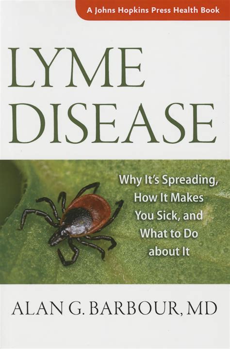 Lyme Disease Why It s Spreading How It Makes You Sick and What to Do about It A Johns Hopkins Press Health Book Reader